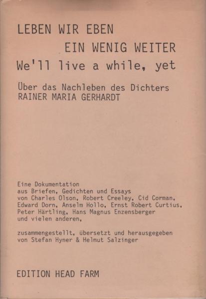 Leben wir eben ein wenig weiter. We'll live a while, yet. Eine Dokumentation aus Briefen, Gedichten und Essays von Charles Olson, Robert Creeley, Cid Corman, Edward Dorn, Anselm Hollo, Ernst Robert Curtius, Peter Härtling, Hans Magnus Enzensberger u. a.