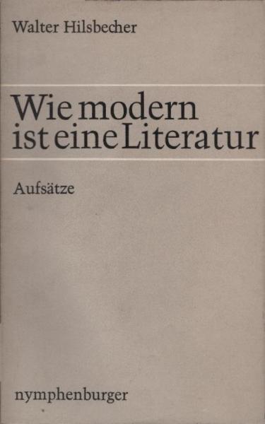 Wie modern ist eine Literatur : Aufsätze.