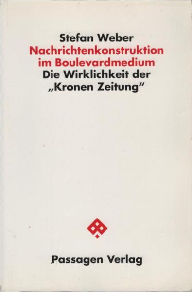 Nachrichtenkonstruktion im Boulevardmedium : die Wirklichkeit der "Kronen-Zeitung".