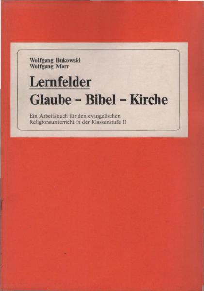 Lernfelder Glaube - Bibel - Kirche : ein Arbeitsbuch für den evangelischen Religionsunterricht in der Klassenstufe 11.