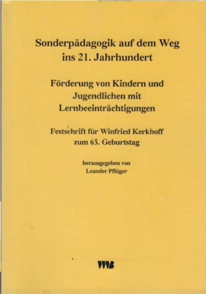 Sonderpädagogik auf dem Weg ins 21. Jahrhundert : Förderung von Kindern und Jugendlichen mit Lernbeeinträchtigungen ; Festschrift für Winfried Kerkhoff zum 65. Geburtstag.