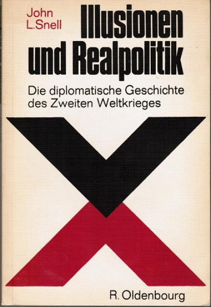 Illusionen und Realpolitik. Die diplomatische Geschichte des Zweiten Weltkrieges;