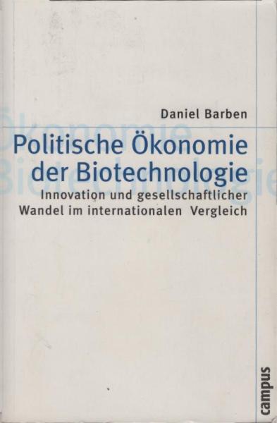 Politische Ökonomie der Biotechnologie : Innovation und gesellschaftlicher Wandel im internationalen Vergleich.