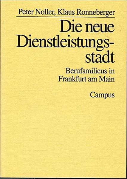 Die neue Dienstleistungsstadt : Berufsmilieus in Frankfurt am Main.