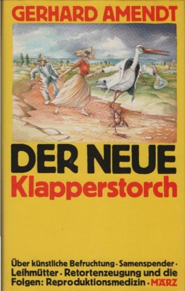 Der neue Klapperstorch : über künstl. Befruchtung, Samenspender, Leihmütter, Retortenzeugung ; d. psych. u. sozialen Folgen d. Reproduktionsmedizin.