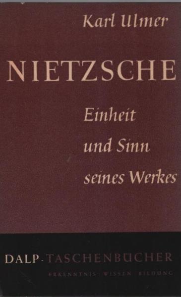 Nietzsche : Einheit u. Sinn seines Werkes.