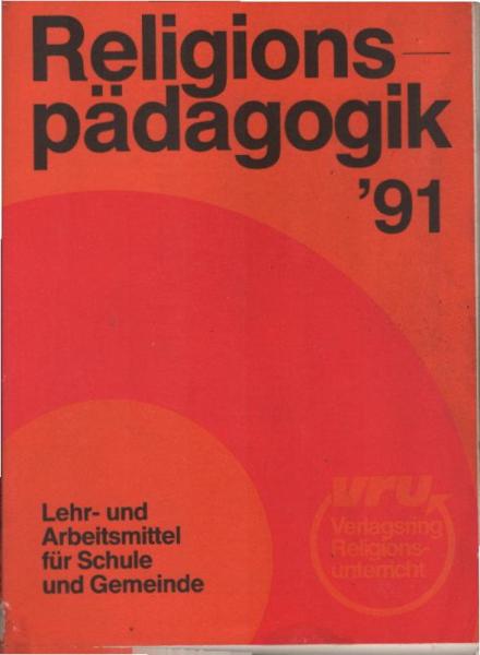 Religionspädagogik `91. Lehr- und Arbeitsmittel für Schule und Gemeinde.