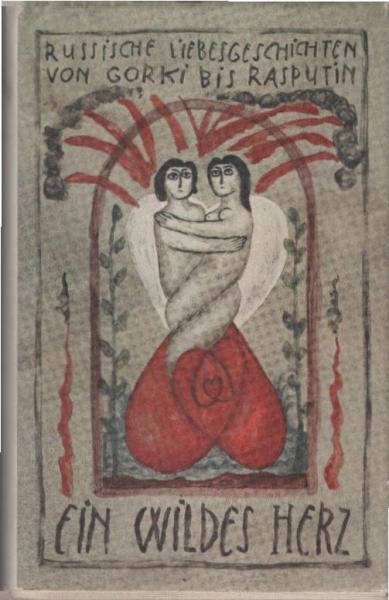 Ein wildes Herz : russ. Liebesgeschichten von Gorki bis Rasputin.