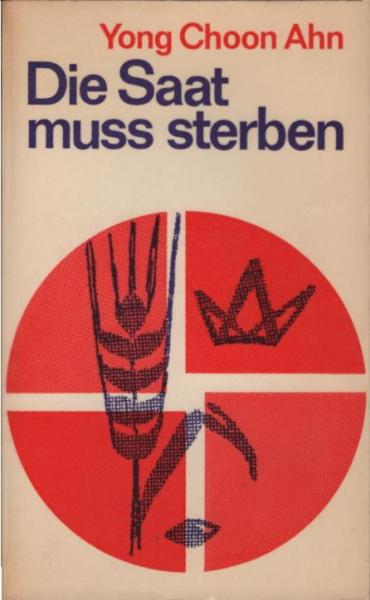 Die Saat muss sterben : Die Geschichte e. Nachfolge in Korea.