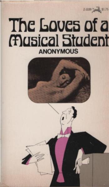 The Loves of a musical student; being the history of the adventures and amorous intrigues of a young rake with many beautiful women, disclosing a number of voluptuous anecdotes never before printed, founded on facts and interspersed with remarkable narrat