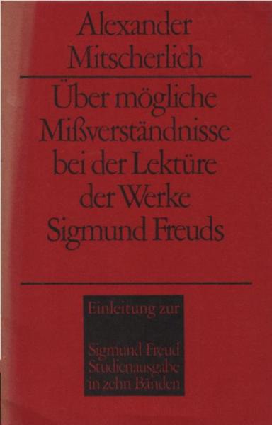 Über mögliche Mißverständnisse bei der Lektüre der Werke Sigmund Freuds. Einleitung zur Freud-Studienausgabe.