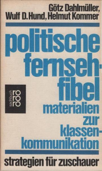 Politische Fernsehfibel : Materialien z. Klassenkommunikation; [Strategien f. Zuschauer].