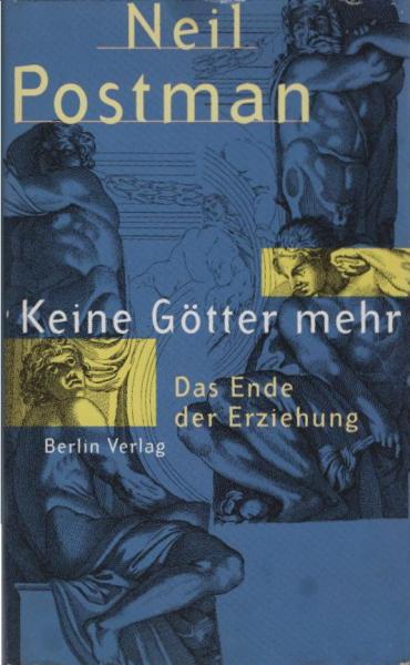 Keine Götter mehr : das Ende der Erziehung.