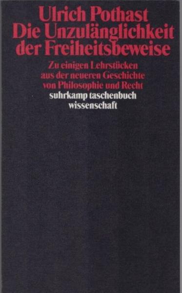 Die Unzulänglichkeit der Freiheitsbeweise : zu einigen Lehrstücken aus d. neueren Geschichte von Philosophie u. Recht ; mit e. Nachw. zur Taschenbuchausg. Halbe Freiheit und ganzer Schrecken?.