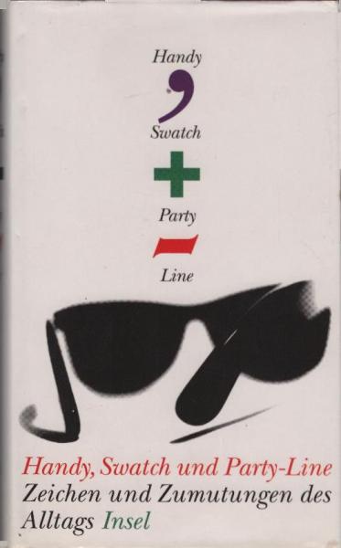 Handy, Swatch und Party-Line : Zeichen und Zumutungen des Alltags ; [nach einer Sendereihe des Hessischen Rundfunks].