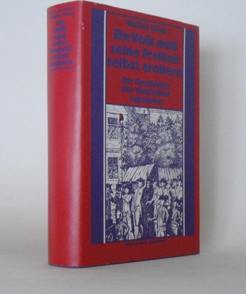 Ein Volk muss seine Freiheit selbst erobern : zur Geschichte d. dt. Jakobiner.