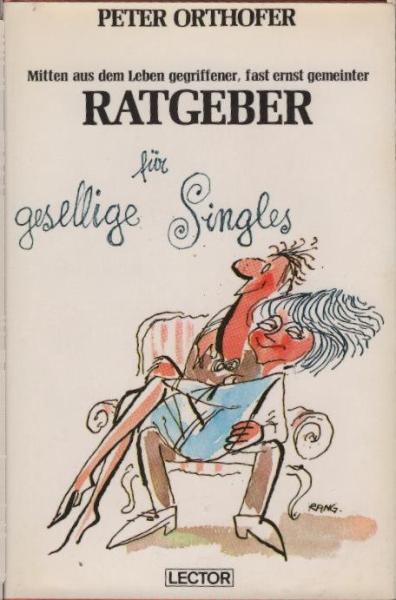 Mitten aus dem Leben gegriffener, fast ernst gemeinter Ratgeber für gesellige Singles.