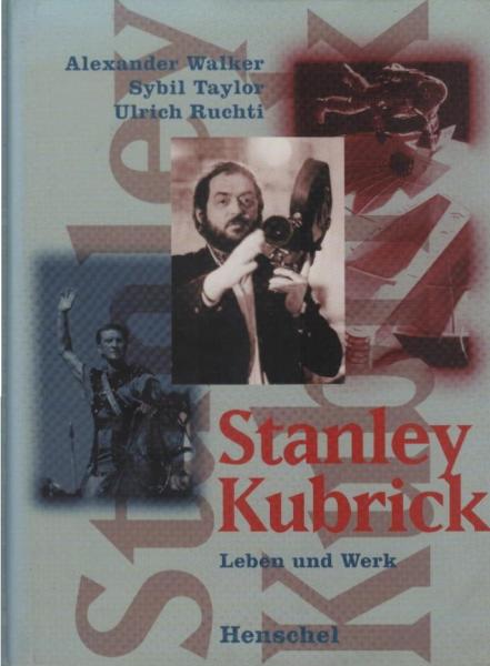 Stanley Kubrick : Leben und Werk.