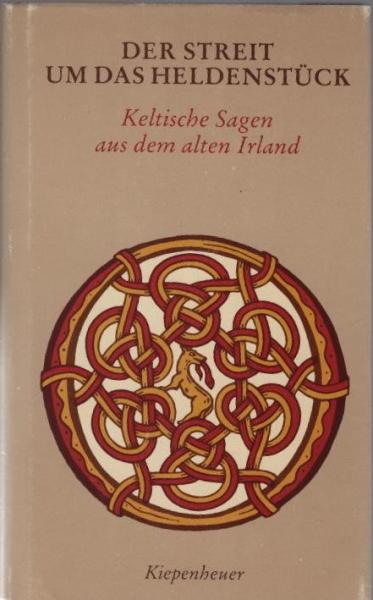 Der Streit um das Heldenstück : kelt. Sagen aus d. alten Irland.
