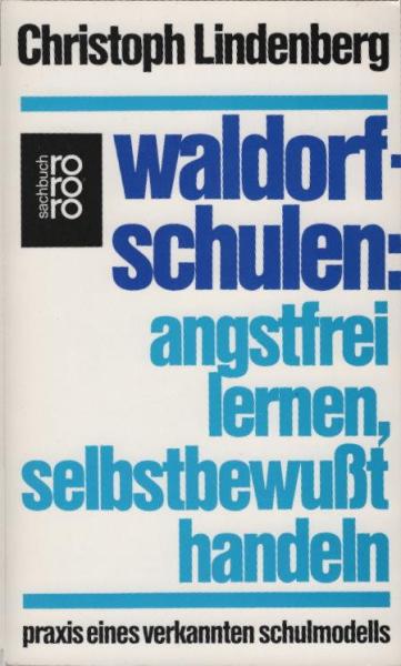 Waldorfschulen : angstfrei lernen, selbstbewusst handeln ; Praxis eines verkannten Schulmodells.
