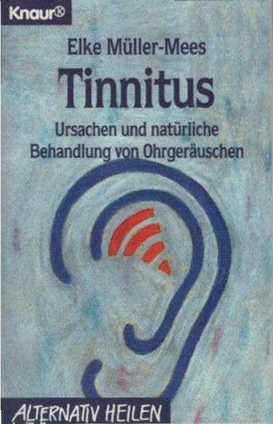 Tinnitus : Ursachen und natürliche Behandlung von Ohrgeräuschen.