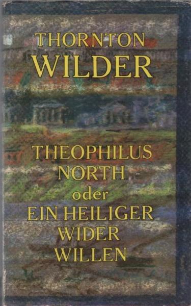 Theophilus North oder ein Heiliger wider Willen : Roman.