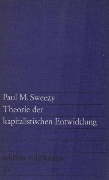 Theorie der kapitalistischen Entwicklung : e. analyt. Studie über d. Prinzipien d. Marxschen Sozialökonomie.