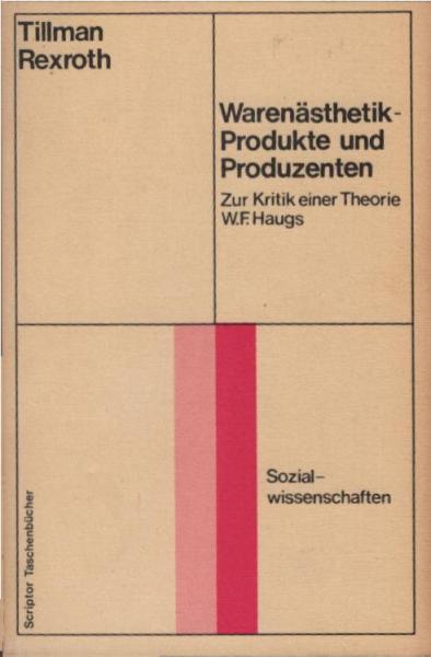 Warenästhetik, Produkte und Produzenten : zur Kritik e. Theorie W. F. Haugs.