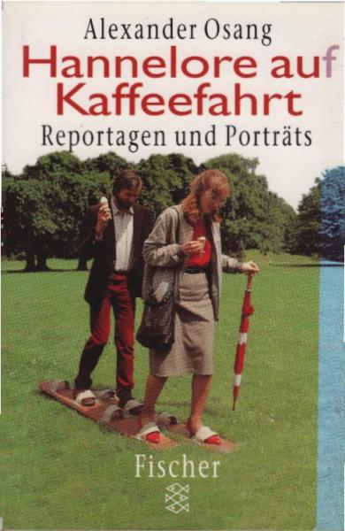 Hannelore auf Kaffeefahrt : Reportagen und Porträts.