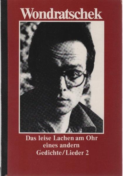 Wondratschek, Wolf: Gedichte, Lieder; Teil: 2., Das leise Lachen am Ohr eines andern