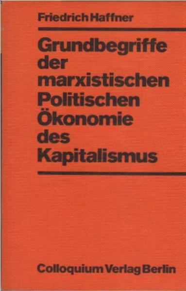 Grundbegriffe der marxistischen politischen Ökonomie des Kapitalismus : Interpretationen u. krit. Hinweise in lexikal. Darstellung.