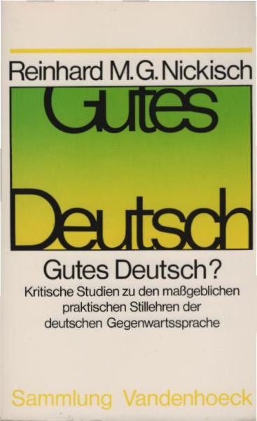 Gutes Deutsch? : kritische Studien zu d. massgeblichen praktischen Stillehren d. dt. Gegenwartssprache.