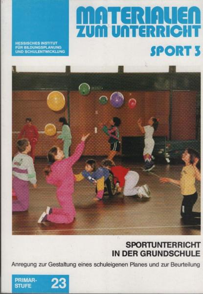 Sportunterricht in der Grundschule : Anregung zur Gestaltung eines schuleigenen Planes und zur Beurteilung.