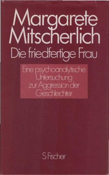 Die friedfertige Frau : e. psychoanalyt. Unters. zur Aggression d. Geschlechter.