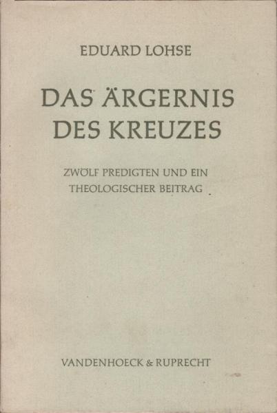 Das Ärgernis des Kreuzes : 12 Predigten u.e. theolog. Beitr.