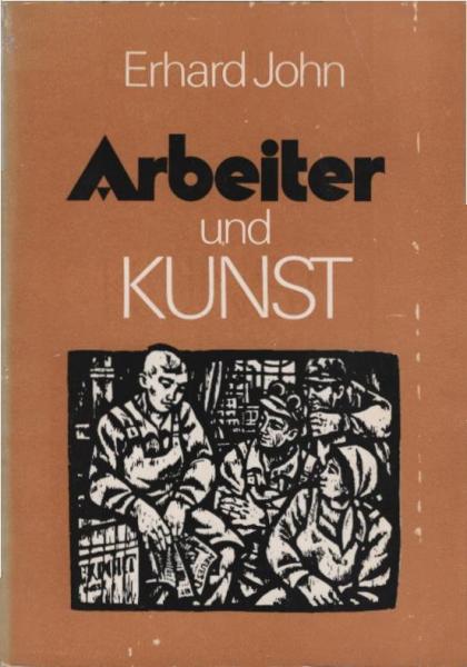 Arbeiter und Kunst : zur künstler.-ästhet. Erziehung d. Werktätigen im Sozialismus.