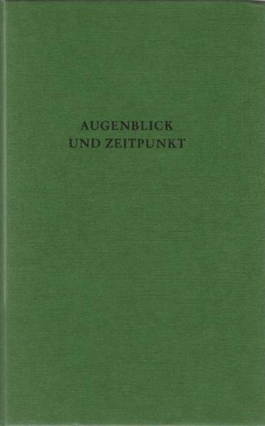 Augenblick und Zeitpunkt : Studien zur Zeitstruktur u. Zeitmetaphorik in Kunst u. Wiss.