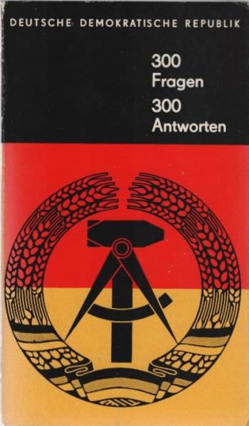 D[eutsche] D[emokratische] R[epublik] : 300 Fragen 300 Antworten.