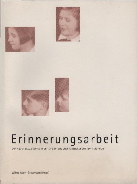 Erinnerungsarbeit. Der Nationalsozialismus in der Kinder- und Jugendliteratur von 1945 bis heute. Katalog zur Ausstellung.