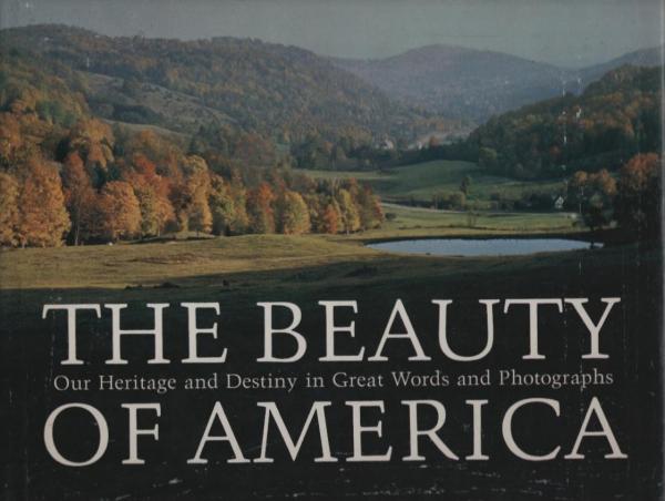 The beauty of America; our heritage and destiny in great words and photographs.