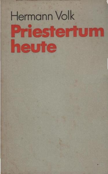 Priestertum heute : [dem Text dieses Bändchens liegt d. Vortrag zugrunde, den Bischof Volk im Rahmen e. Priestertages aus Anlass d. 50jährigen Priesterjubiläums d. Erzbischofs von Paderborn, Lorenz Kardinal Jäger, im Frühjahr dieses Jahres gehalten hat].