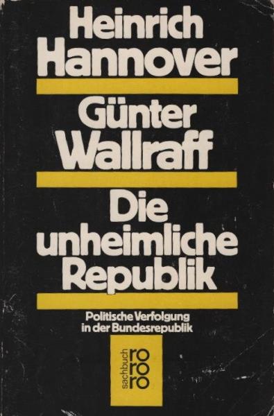 Die unheimliche Republik : polit. Verfolgung in d. Bundesrepublik.