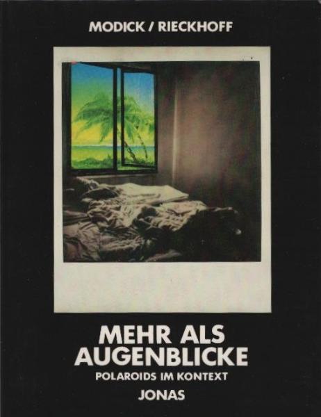 Mehr als Augenblicke : Polaroids im Kontext.