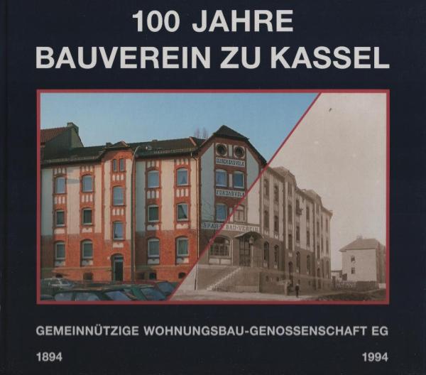 100 Jahre Bauverein zu Kassel : gemeinnützige Wohnungsbau-Genossenschaft e.G ; 1894-1994 ; 100 Jahre genossenschaftlicher Wohnungsbau