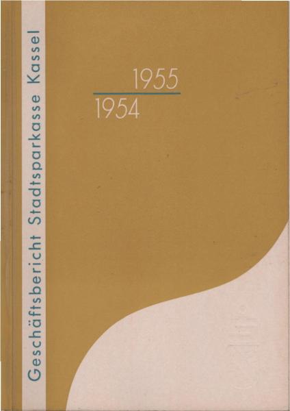 Stadtsparkasse Kassel. Körperschaft des öffentlichen Rechts, gegründet 1832. Geschäftsbericht für die Jahre 1954 und 1955.