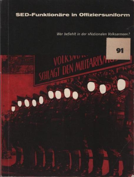 SED-Funktionäre in Offiziersuniform : Wer befiehlt in d. Nationalen Volksarmee? Eine Dokumentation.