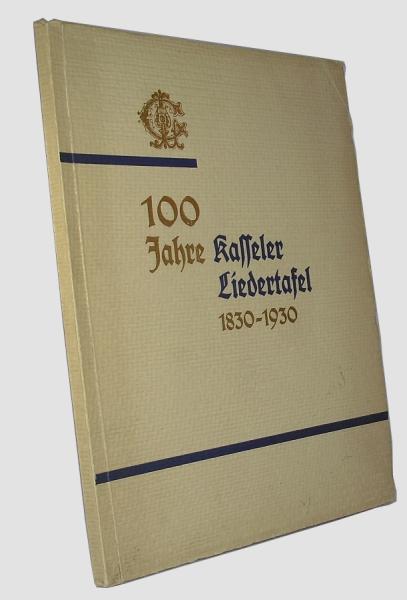 Kasseler Liedertafel . Denkschrift zur Hundertjahr-Feier.  Hgeg. zur Jubiläumsfeier am 10., 11. u. 12. Okt. 1930.
