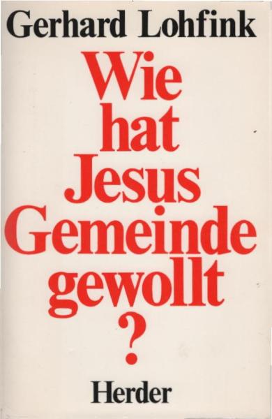 Wie hat Jesus Gemeinde gewollt? : Zur gesellschaftlichen Dimension des christlichen Glaubens.