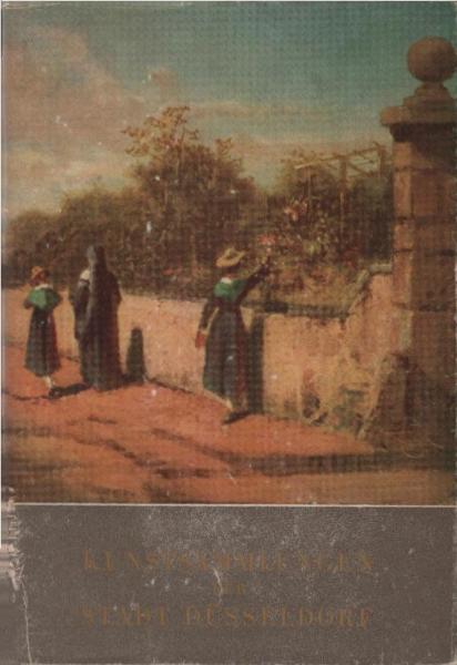 Kunstsammlungen der Stadt Düsseldorf : Gemälde alter Meister Deutsche Malerei seit der Romantik Handzeichnungen und Druckgraphik Plastik seit dem Mittelalter Keramische Sammlungen.