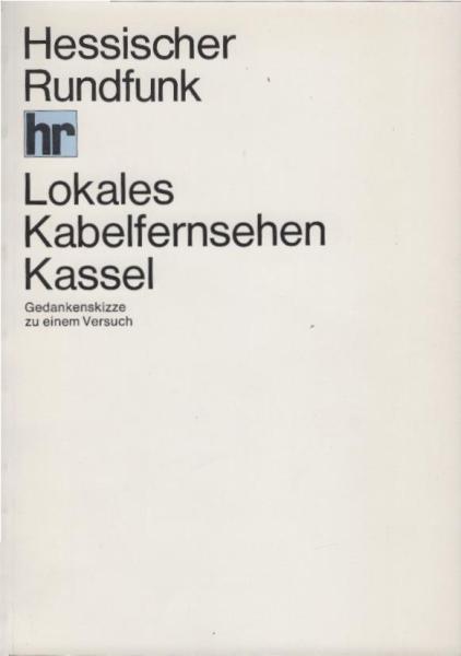Lokales Kabelfernsehen Kassel : Gedankenskizze zu einem Versuch.